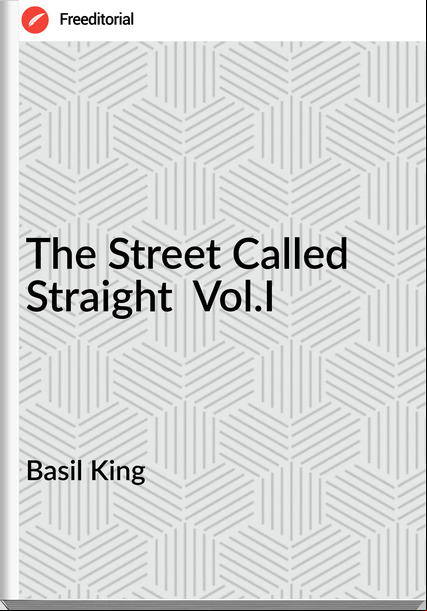 Basil King The Street Called Straight Vol.I