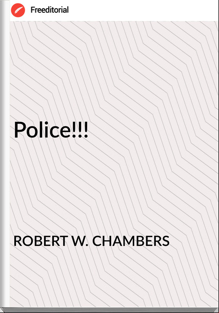 ROBERT W. CHAMBERS Police!!!