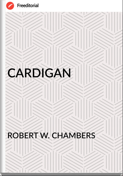 ROBERT W. CHAMBERS CARDIGAN