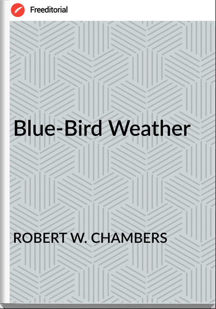 ROBERT W. CHAMBERS Blue-Bird Weather