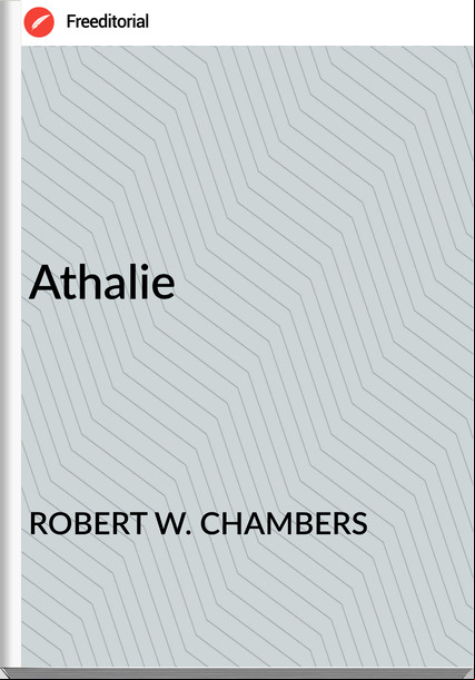 ROBERT W. CHAMBERS Athalie