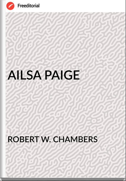 ROBERT W. CHAMBERS AILSA PAIGE