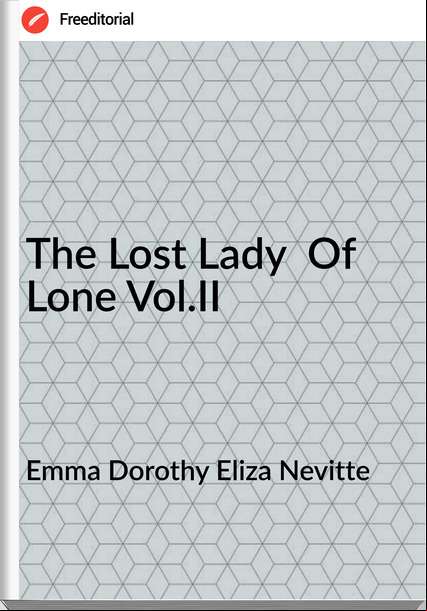 Emma Dorothy Eliza Nevitte - The Lost Lady  Of Lone Vol.II