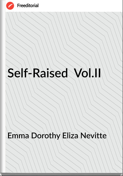 Emma Dorothy Eliza Nevitte Self-Raised Vol.II
