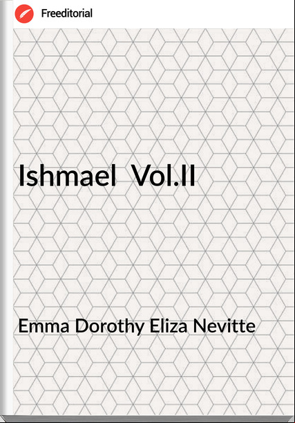 Emma Dorothy Eliza Nevitte - Ishmael  Vol.II