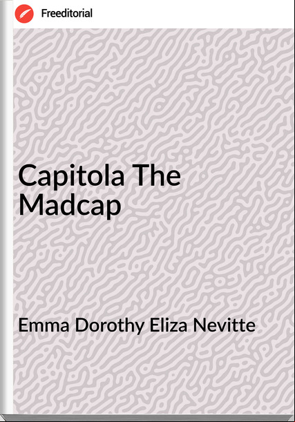 Emma Dorothy Eliza Nevitte - Capitola The Madcap