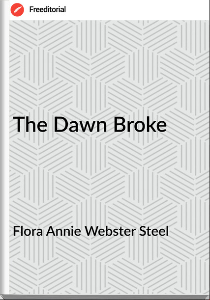 Flora Annie Webster Steel - The Dawn Broke