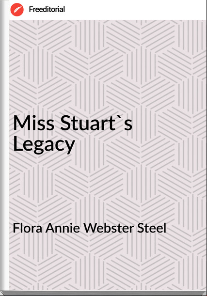 Flora Annie Webster Steel - Miss Stuart's Legacy