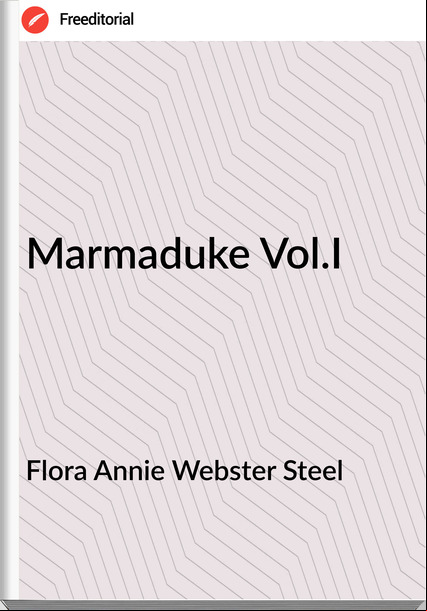 Flora Annie Webster Steel - Marmaduke Vol.I