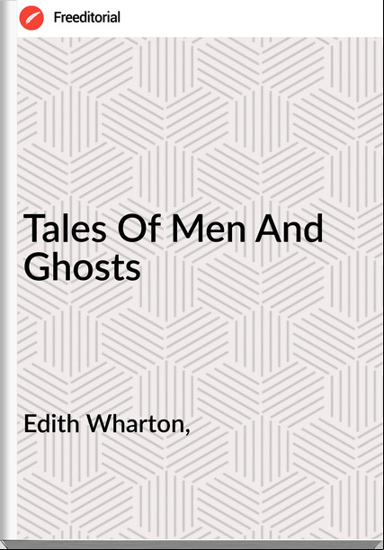 Edith Wharton, - Tales Of Men And Ghosts