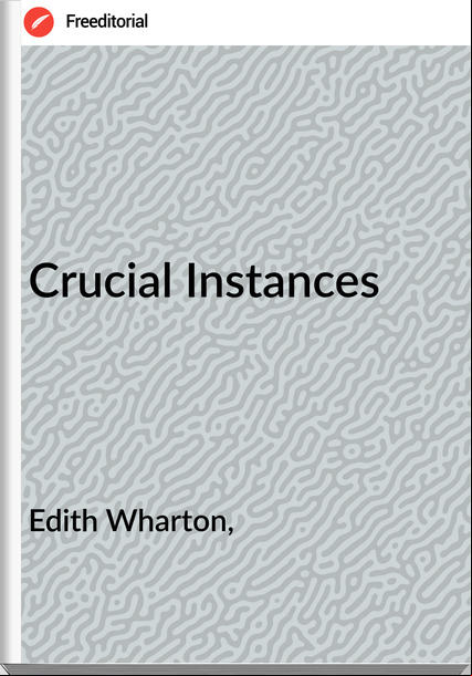 Edith Wharton, - Crucial Instances