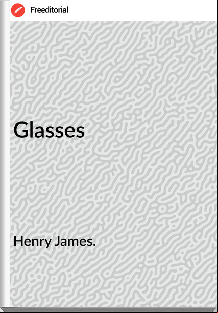 Henry James. - Glasses