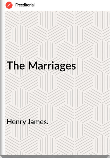 Henry James. - The Marriages