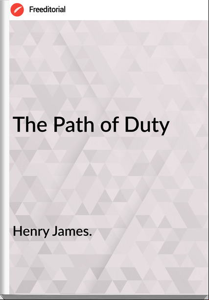 Henry James. - The Path of Duty