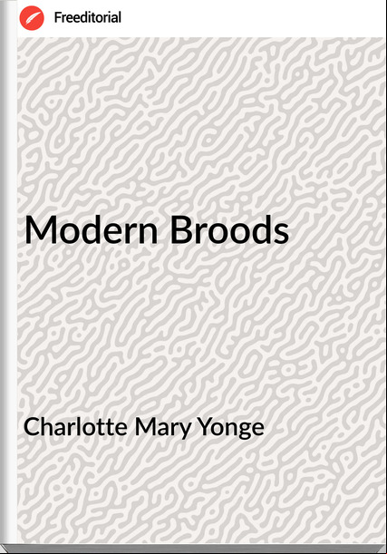 Charlotte Mary Yonge - Modern Broods