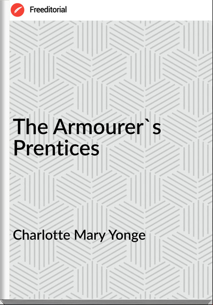 Charlotte Mary Yonge - The Armourer's Prentices