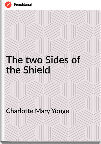 Charlotte Mary Yonge The two Sides of the Shield
