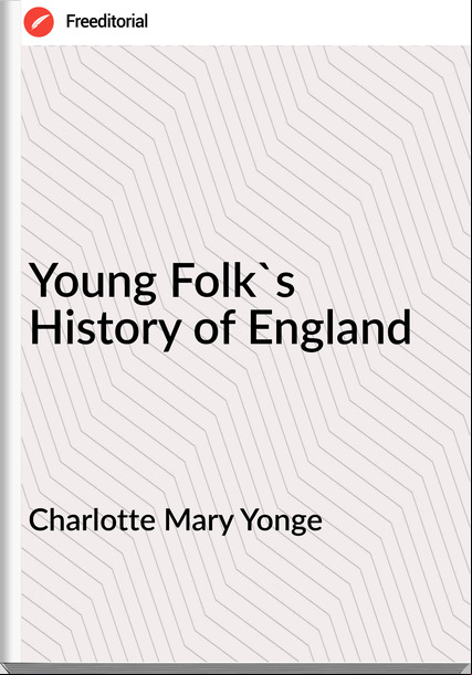 Charlotte Mary Yonge - Young Folk's History of England