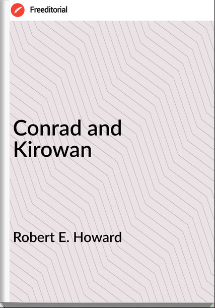 Robert E. Howard - Conrad and Kirowan