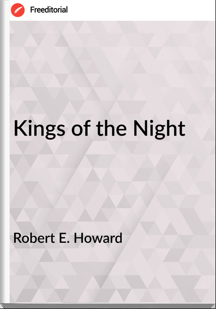 Robert E. Howard - Kings of the Night