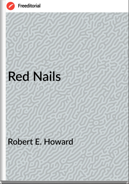 Robert E. Howard - Red Nails