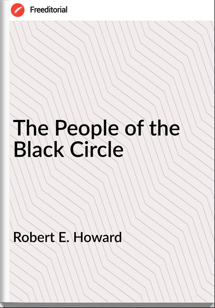 Robert E. Howard - The People of the Black Circle