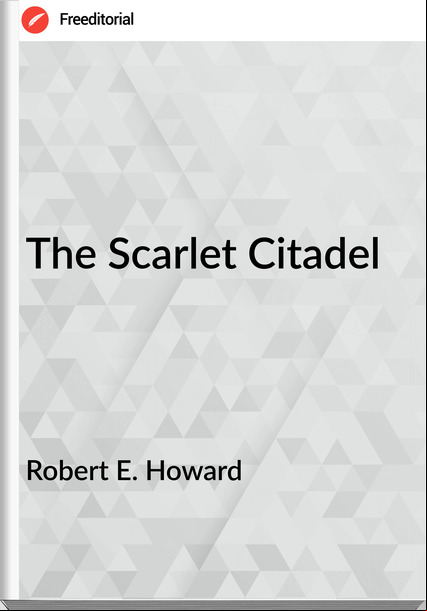 Robert E. Howard - The Scarlet Citadel