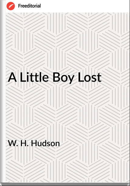W. H. Hudson A Little Boy Lost