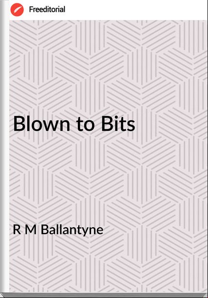R M Ballantyne - Blown to Bits