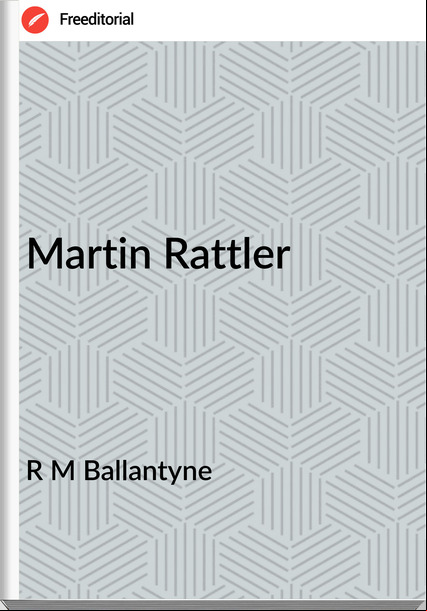 R M Ballantyne - Martin Rattler