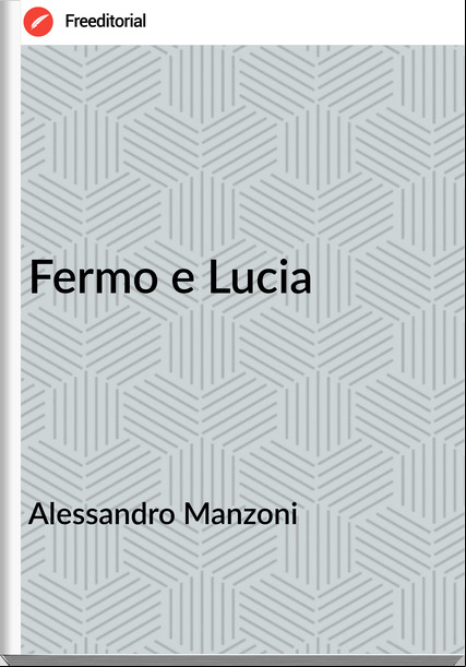 Alessandro Manzoni Fermo e Lucia
