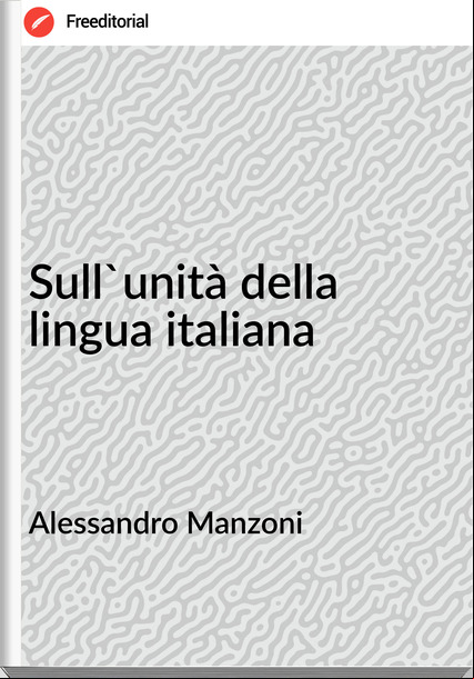 Alessandro Manzoni Sull'unità della lingua italiana