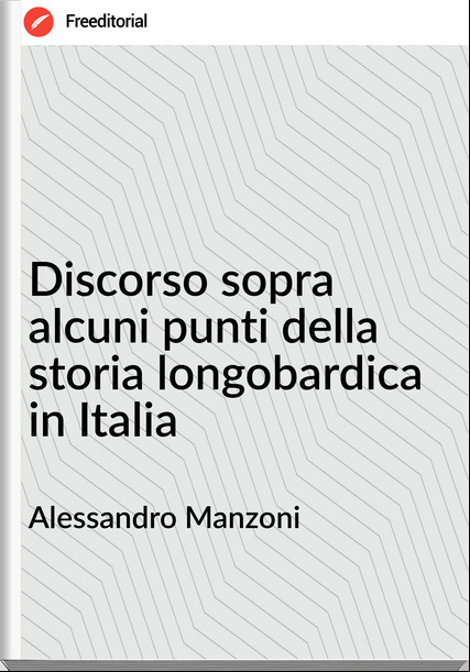 Alessandro Manzoni Discorso sopra alcuni punti della storia longobardica in Italia