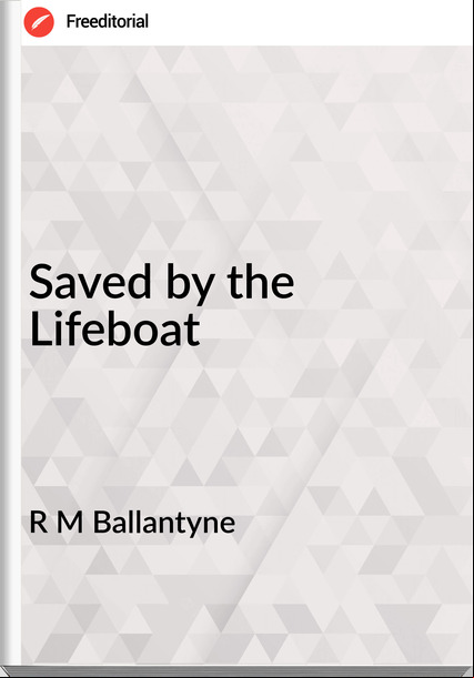 R M Ballantyne - Saved by the Lifeboat