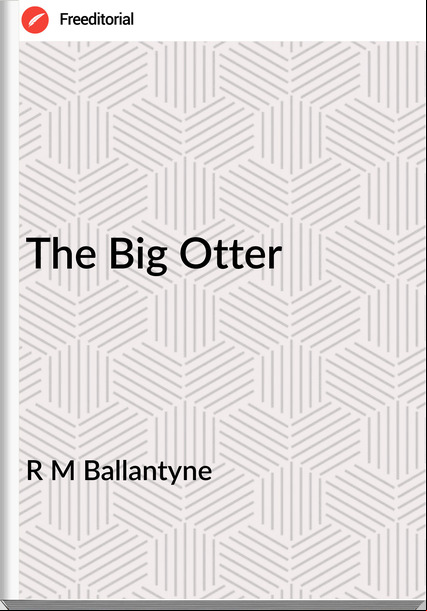 R M Ballantyne - The Big Otter