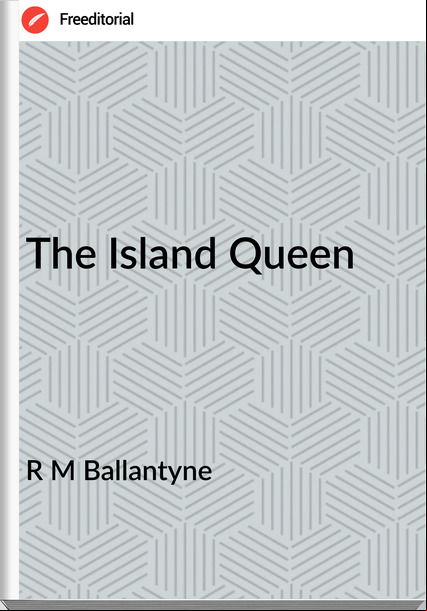 R M Ballantyne - The Island Queen