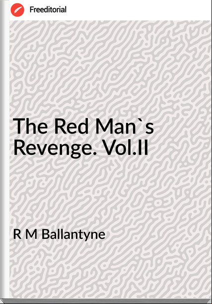 R M Ballantyne - The Red Man's Revenge. Vol.II
