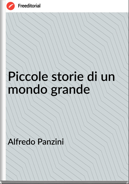 Alfredo Panzini - Piccole storie di un mondo grande