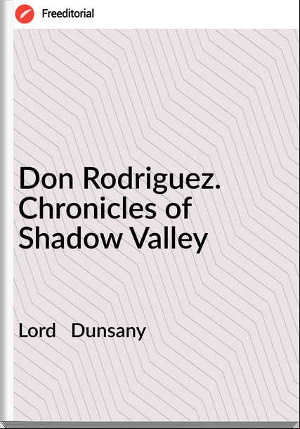Lord   Dunsany - Don Rodriguez. Chronicles of Shadow Valley