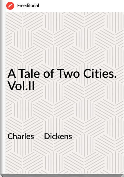 Charles     Dickens - A Tale of Two Cities. Vol.II