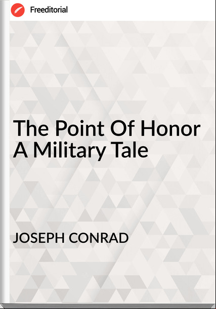 JOSEPH CONRAD - The Point Of Honor A Military Tale