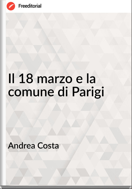 Andrea Costa - Il 18 marzo e la comune di Parigi