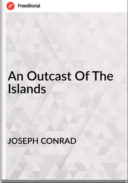 JOSEPH CONRAD An Outcast Of The Islands