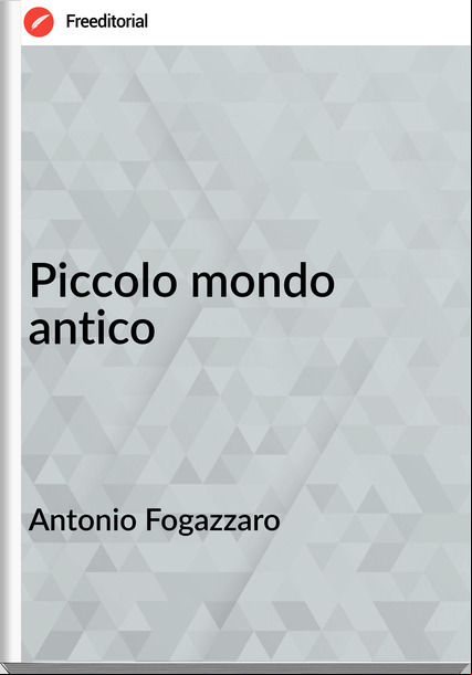 Antonio Fogazzaro - Piccolo mondo antico