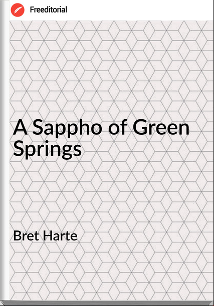 Bret Harte - A Sappho of Green Springs