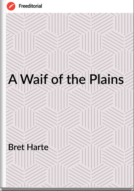 Bret Harte - A Waif of the Plains