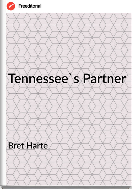 Bret Harte - Tennessee's Partner