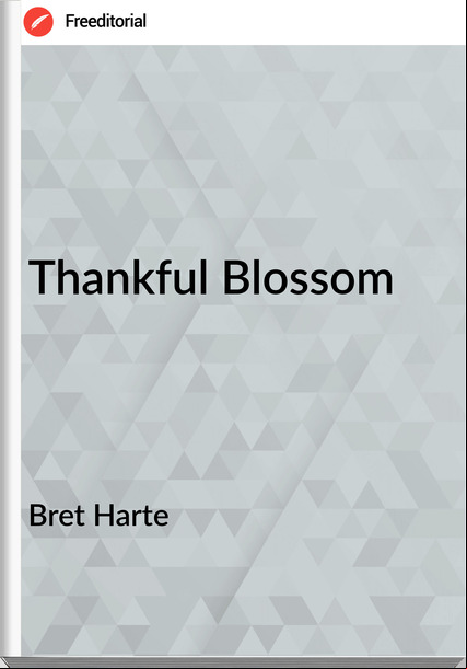 Bret Harte - Thankful Blossom