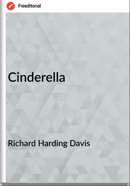 Richard Harding Davis - Cinderella