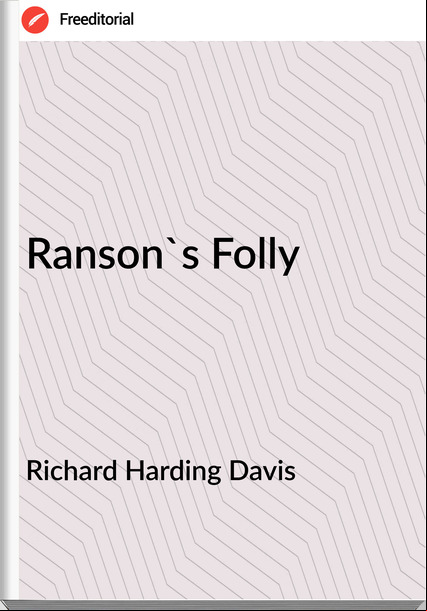Richard Harding Davis - Ranson's Folly